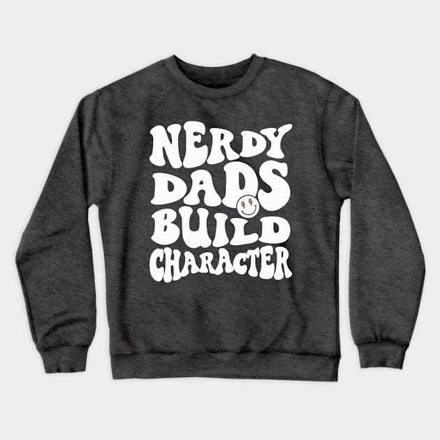 Cool Dad Geeky Dad Nerdy Dads Build Character Crewneck Sweatshirt by SilverLake